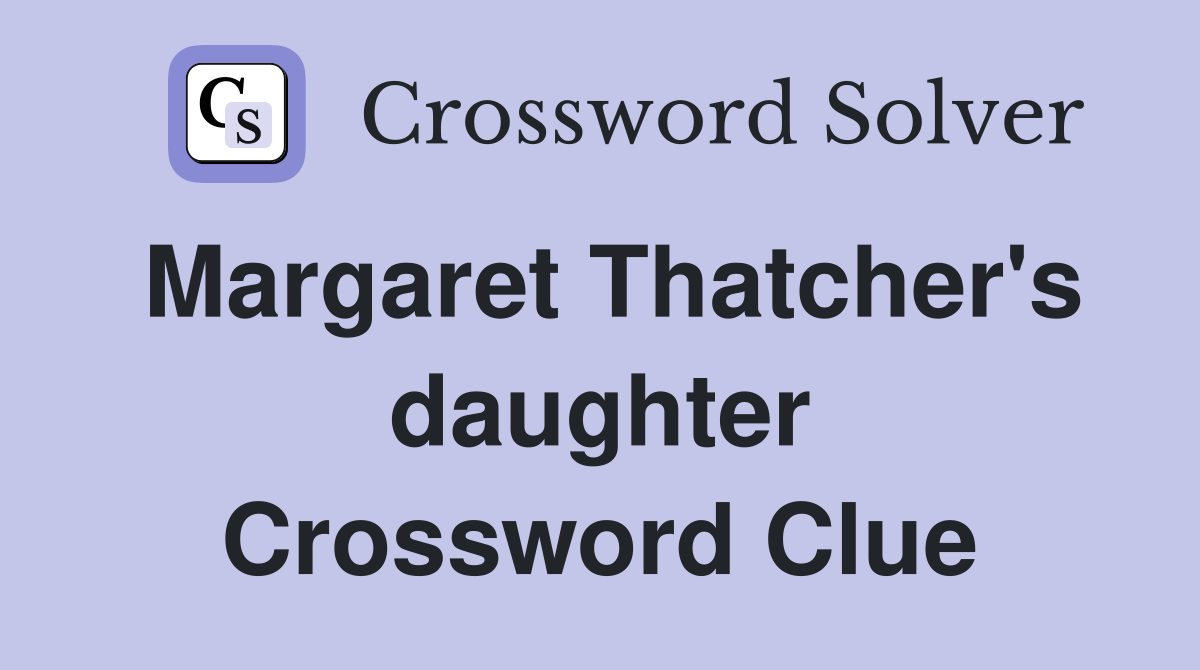 Margaret Thatcher's daughter Crossword Clue Answers Crossword Solver